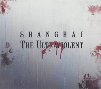 Shanghai: The Ultraviolent