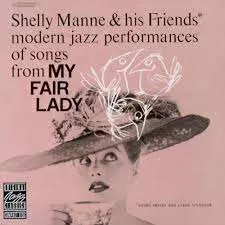 Shelly Manne & His Friends: Modern Jazz Performances Of Songs From My Fair Lady