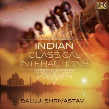 CD Shrivastav: Indian Classical Interactions