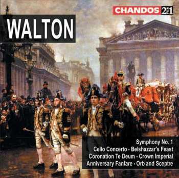 2CD Sir William Walton: Symphony No. 1 · Cello Concerto · Belshazzar's Feast · Coronation Te Deum · Crown Imperial · Anniversary Fanfare · Orb And Sceptre