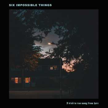 CD Six Impossible Things: I Tried To Run Away From Here