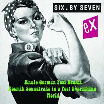 LP Six By Seven: Ex - Anglo German Post Brexit Kosmik Soundtraks In A Post Everything World LTD