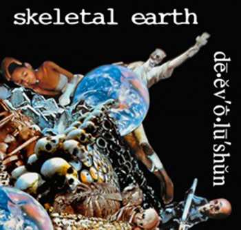 LP Skeletal Earth: De.ev'o.lu'shun LTD