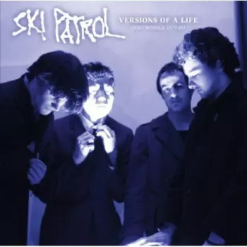 Ski Patrol: Versions Of A Life (Recordings 1979-1981)