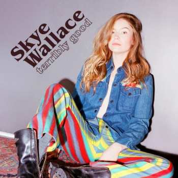 LP Skye Wallace: Terribly Good