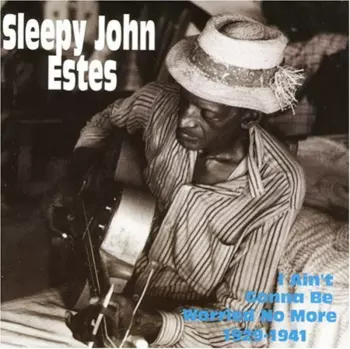 Sleepy John Estes: I Ain't Gonna Be Worried No More 1929 - 1941
