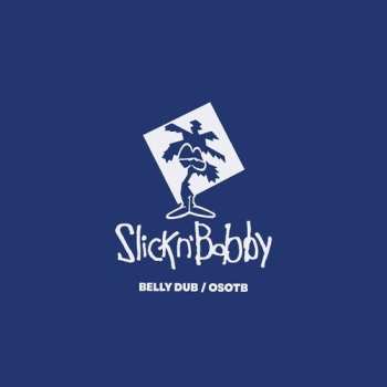 SP Slick N Bobby: Belly Dub / Osotb
