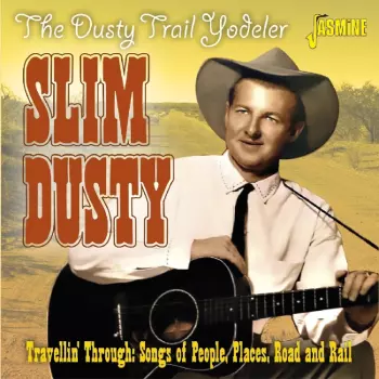 The Dusty Trail Yodeler: Travellin’ Through: Songs Of People, Places, Road & Rail