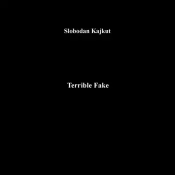 Slobodan Kajkut: Terrible Fake