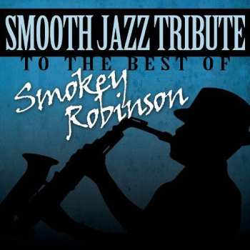 Album The Smooth Jazz All Stars: Smooth Jazz Tribute To The Best Of Smokey Robinson