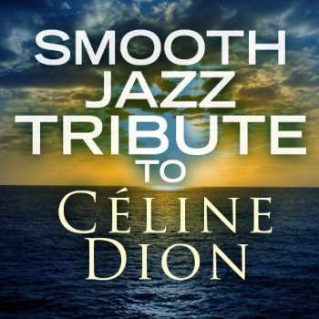 CD Smooth Jazz Tribute To Celine Dion / Various: Smooth Jazz Tribute To Celine Dion / Various