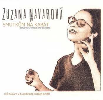 CD Zuzana Navarová: Smutkům Na Kabát (Nahrávky Z 90.let A Ty Poslední)