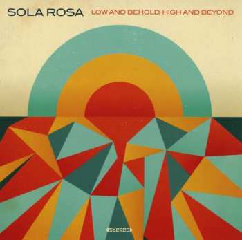 Album Sola Rosa: Low And Behold, High And Beyond