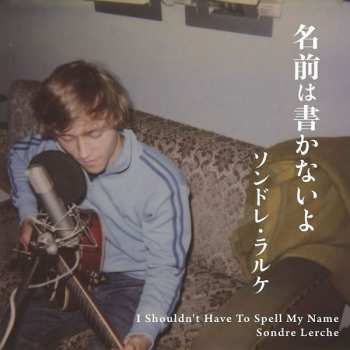 CD Sondre Lerche: I Shouldn't Have To Spell My Name