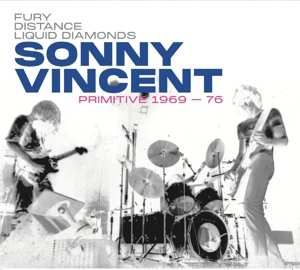 LP Sonny Vincent: Fury Distance Liquid Diamonds - Sonny Vincent: Primitive 1969-76 LTD