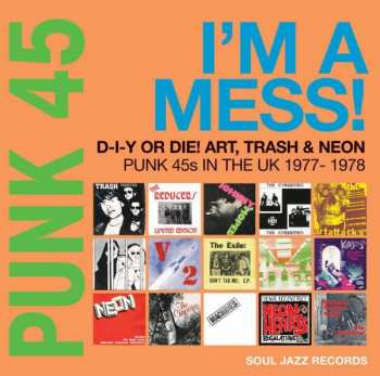 2LP Various: Punk 45: I'm A Mess! D-I-Y Or Die! Art, Trash & Neon – Punk 45s In The UK 1977-78
