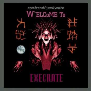 Album Speedranch^Jansky Noise: Welcome To Execrate
