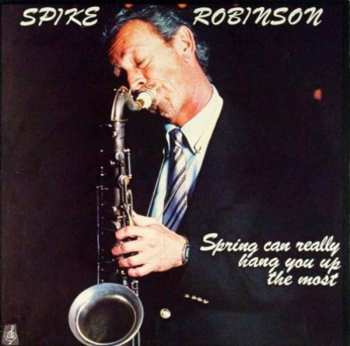 LP Spike Robinson: Spring Can Really Hang You Up The Most