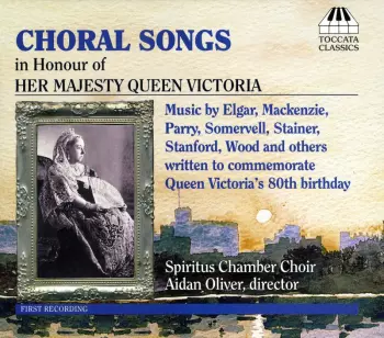Choral Songs In Honour Of Her Majesty Queen Victoria