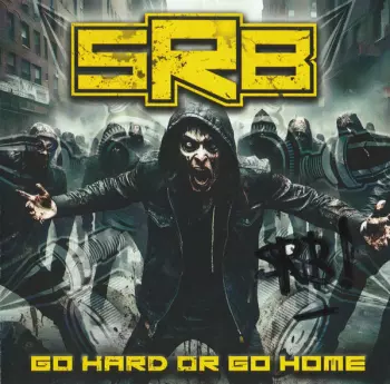 S.R.B.: Go Hard Or Go Home