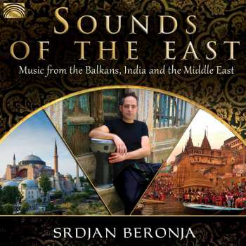 Album Srdjan Beronja: Sounds Of The East * Music From The Balkans, India And The Middle East