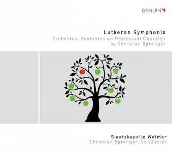 CD Staatskapelle Weimar: Lutheran Symphonix (Orchestral Fantasies On Protestant Chorales By Christian Sprenger)
