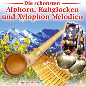 CD Stephan Herzog: Die Schönsten Alphorn-, Kuhglocken- Und Xylophon-melodien