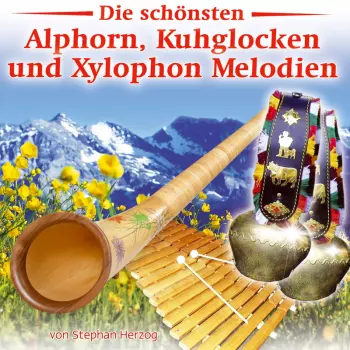 Die Schönsten Alphorn-, Kuhglocken- Und Xylophon-melodien