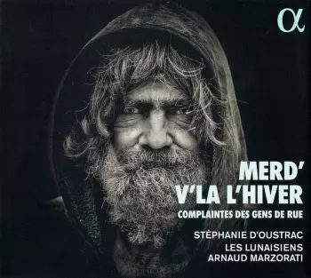 Stéphanie d'Oustrac: Merd' V'Là L'Hiver – Complaintes Des Gens De Rue