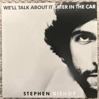 LP Stephen Bishop: We'll Talk About It Later In The Car