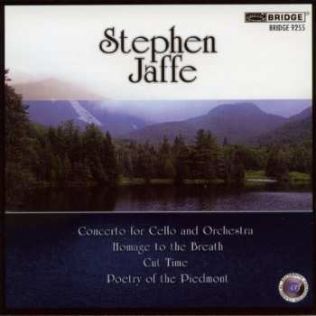 CD Stephen Jaffe: Concerto For Cello And Orchestra; Homage To The Breath; Cut Time; Poetry Of The Piedmont