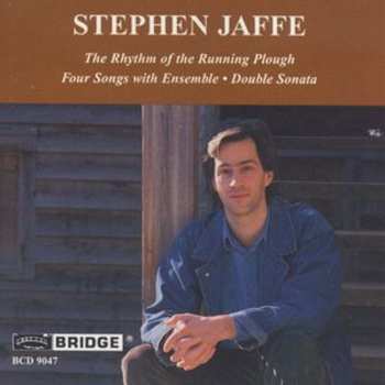 Album Stephen Jaffe: The Rhythm Of The Running Plough • Four Songs With Ensemble • Double Sonata