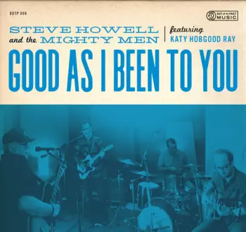 Steve Howell: Good As I Been To You