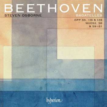 CD Ludwig van Beethoven: Bagatelles Opp 33, 119 & 126, WoO52, 56 & 59–61