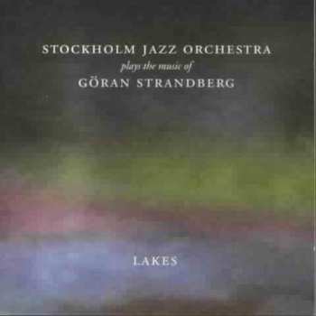 Album The Stockholm Jazz Orchestra: Lakes (Stockholm Jazz Orchestra Plays The Music Of Göran Strandberg)