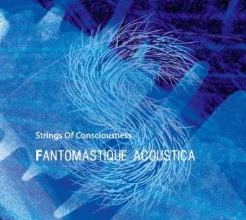 Album Strings Of Consciousness: Fantomastique Acoustica