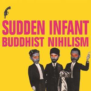 LP Sudden Infant: Buddhist Nihilism