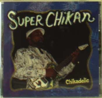 Album Super Chikan: Chikadelic
