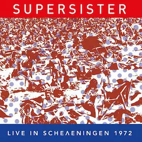 Supersister: Live In Scheveningen 1972