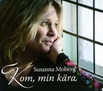 CD Susanna Moberg: Kom, Min Kära