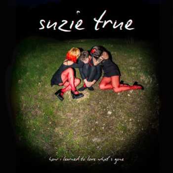 Album Suzie True: How I Learned To Love What’s Gone
