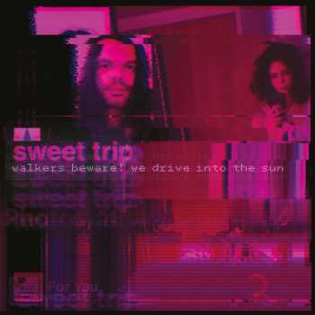 LP Sweet Trip: Walkers Beware! We Drive Into the Sun LTD | CLR
