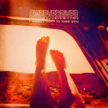 CD Swervedriver: I Wasn't Born To Lose You