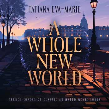 Album Tatiana Eva-Marie: A Whole New World : French Covers Of Classic Animated Songs