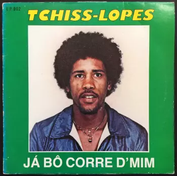 Tchiss Lopes: Já Bô Corre D'Mim