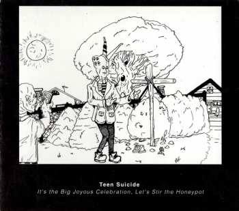 CD Teen Suicide: It's The Big Joyous Celebration, Let's Stir The Honeypot