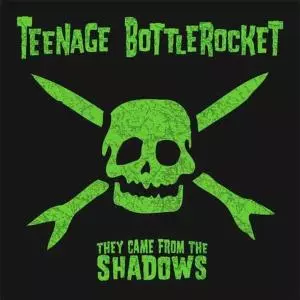 Teenage Bottlerocket: They Came From The Shadows