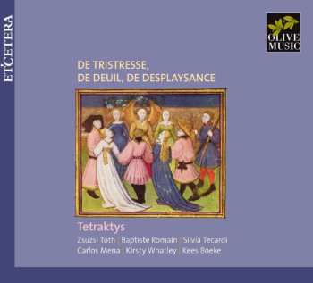 CD Ensemble Tetraktys: De Tristresse, De Deuil, De Desplaysance