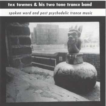 Album Tex Townes & His Two Tone Trance Band: Spoken Word & Post Psychodelic Trance Music