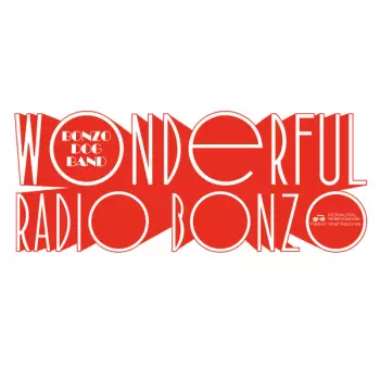 Wonderful Radio Bonzo! (The Bonzo Dog Doo-Dah Band At The BBC 1966 - 1968)